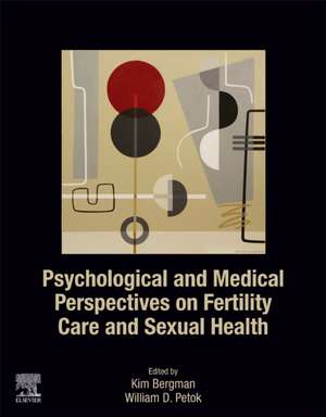 Psychological and Medical Perspectives on Fertility Care and Sexual Health de Kim Bergman