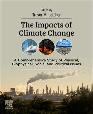 The Impacts of Climate Change: A Comprehensive Study of Physical, Biophysical, Social, and Political Issues de Trevor Letcher