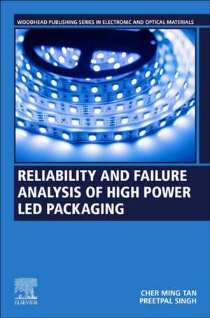 Reliability and Failure Analysis of High-Power LED Packaging de Cher Ming Tan