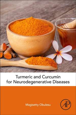 Turmeric and Curcumin for Neurodegenerative Diseases de Magisetty Obulesu