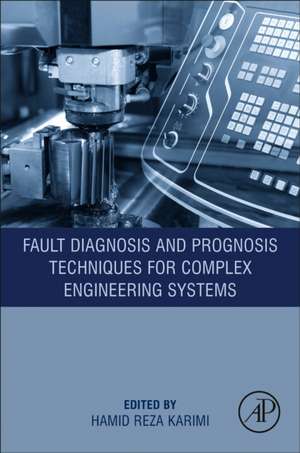 Fault Diagnosis and Prognosis Techniques for Complex Engineering Systems de Hamid Reza Karimi