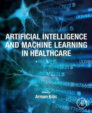 Artificial Intelligence and Machine Learning in Healthcare de Arman Kilic