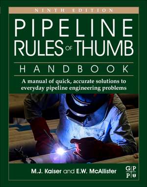 Pipeline Rules of Thumb Handbook: A Manual of Quick, Accurate Solutions to Everyday Pipeline Engineering Problems de M.J. Kaiser