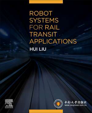 Robot Systems for Rail Transit Applications de Hui Liu