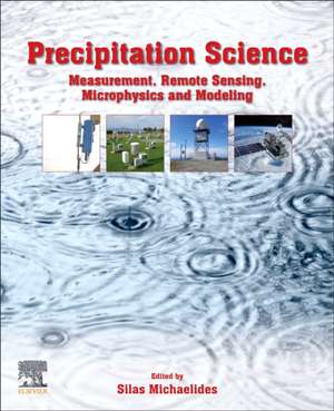 Precipitation Science: Measurement, Remote Sensing, Microphysics and Modeling de Silas Michaelides