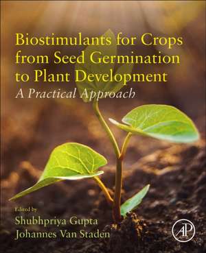 Biostimulants for Crops from Seed Germination to Plant Development: A Practical Approach de Shubhpriya Gupta