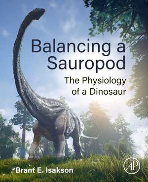 Balancing a Sauropod: The Physiology of a Dinosaur de Brant E Isakson