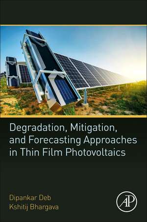 Degradation, Mitigation, and Forecasting Approaches in Thin Film Photovoltaics de Dipankar Deb