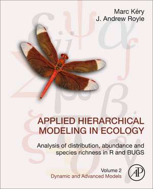 Applied Hierarchical Modeling in Ecology: Analysis of Distribution, Abundance and Species Richness in R and BUGS: Volume 2: Dynamic and Advanced Models de Marc Kéry