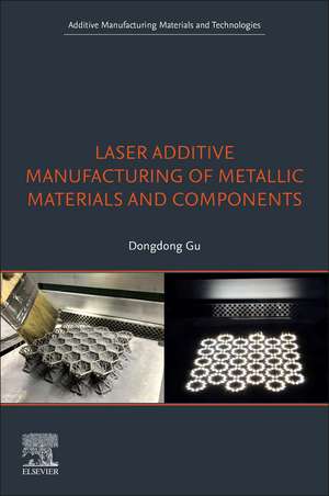 Laser Additive Manufacturing of Metallic Materials and Components de Dongdong Gu