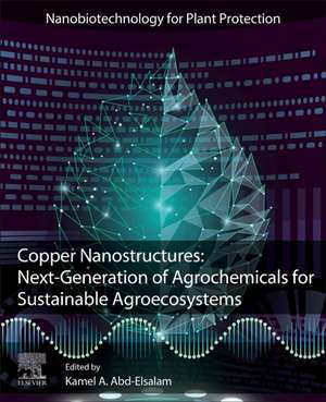 Copper Nanostructures: Next-Generation of Agrochemicals for Sustainable Agroecosystems de Kamel A Abd-Elsalam