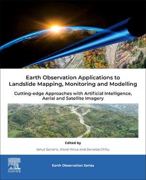 Earth Observation Applications to Landslide Mapping, Monitoring and Modeling: Cutting-edge Approaches with Artificial Intelligence, Aerial and Satellite Imagery de Ionut Sandric