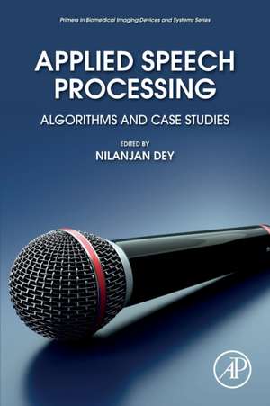 Applied Speech Processing: Algorithms and Case Studies de Nilanjan Dey