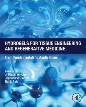 Hydrogels for Tissue Engineering and Regenerative Medicine: From Fundamentals to Applications de J. Miguel Oliveira