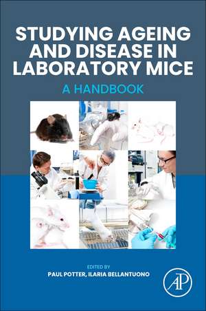 Studying Ageing and Disease in Laboratory Mice: A Handbook de Paul Potter