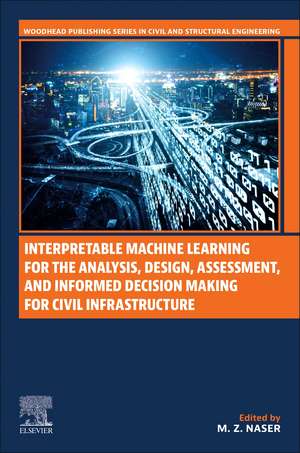 Interpretable Machine Learning for the Analysis, Design, Assessment, and Informed Decision Making for Civil Infrastructure de M. Z. Naser