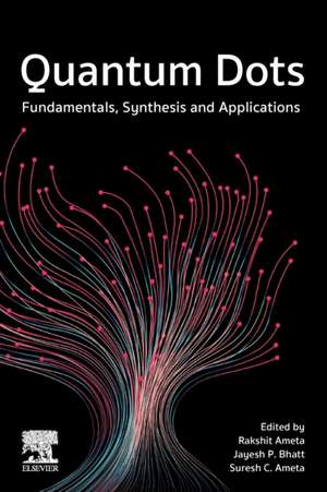 Quantum Dots: Fundamentals, Synthesis and Applications de Rakshit Ameta