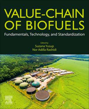 Value-Chain of Biofuels: Fundamentals, Technology, and Standardization de Suzana Yusup