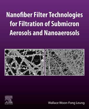 Nanofiber Filter Technologies for Filtration of Submicron Aerosols and Nanoaerosols de Wallace Woon-Fong Leung