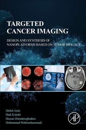 Targeted Cancer Imaging: Design and Synthesis of Nanoplatforms based on Tumor Biology de Mehdi Azizi