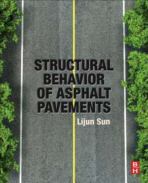 Structural Behavior of Asphalt Pavements: Intergrated Analysis and Design of Conventional and Heavy Duty Asphalt Pavement de Lijun Sun