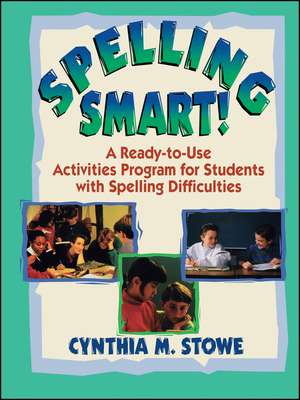 Spelling Smart – A Ready–To–Use Activities Program for Students With Spelling Difficulties de Stowe