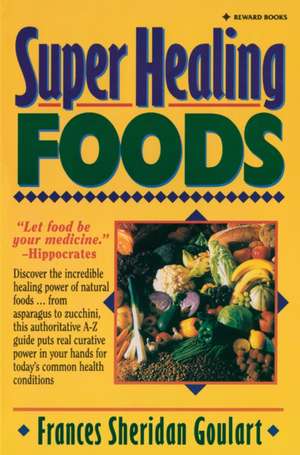 Super Healing Foods de Frances Sheridan Goulart