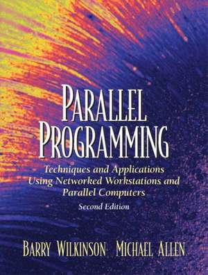 Parallel Programming: Techniques and Applications Using Networked Workstations and Parallel Computers de Barry Wilkinson