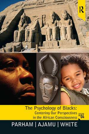 Psychology of Blacks: Centering Our Perspectives in the African Consciousness de Thomas A Parham