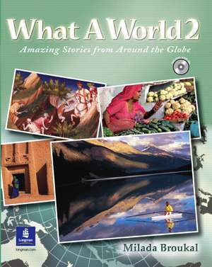 What a World 2: Amazing Stories from Around the Globe, Student Book and Audio CD de Milada Broukal