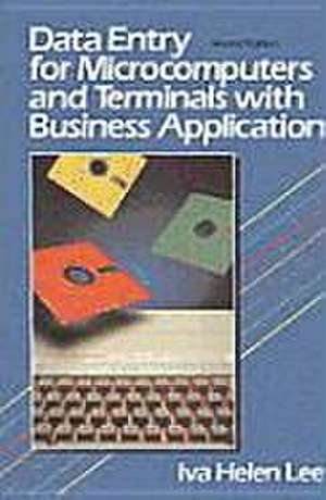 Data Entry for Microcomputers and Terminals with Business Applications de Iva Helen Lee