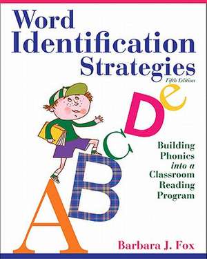 Word Identification Strategies: Building Phonics Into a Classroom Reading Program de Barbara J. Fox
