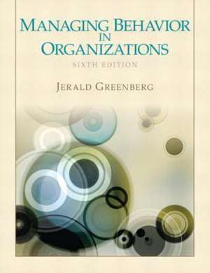 Managing Behavior in Organizations de Jerald Greenberg