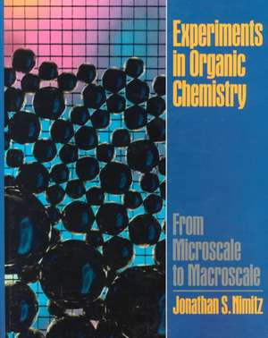 Experiments in Organic Chemistry: From Microscale to Macroscale de Jonathan S. Nimitz