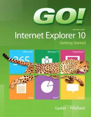 Go! with Microsoft Internet Explorer 10 Getting Started de Shelley Gaskin