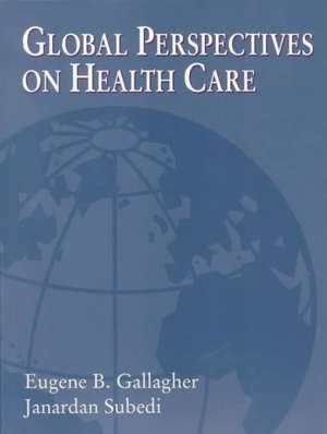 Global Perspectives on Health Care de Eugene B. Gallagher