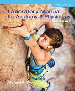 Laboratory Manual for Anatomy & Physiology Featuring Martini Art, Main Version de Michael G. Wood