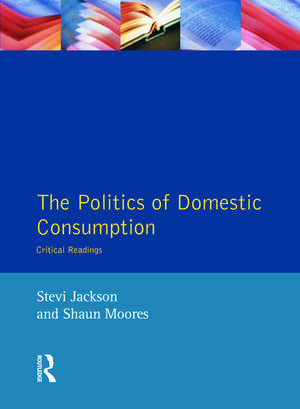 The Politics of Domestic Consumption: Critical Readings de Stevi Jackson