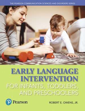 Early Language Intervention for Infants, Toddlers, and Preschoolers, Enhanced Pearson Etext -- Access Card de Robert E. Owens