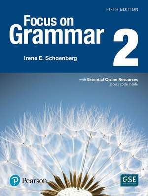 Focus on Grammar 2 with Essential Online Resources de Irene Schoenberg