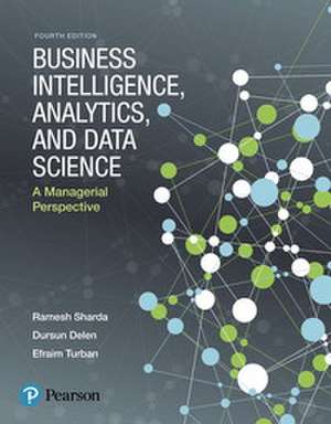 Business Intelligence, Analytics, and Data Science: A Managerial Perspective de Ramesh Sharda