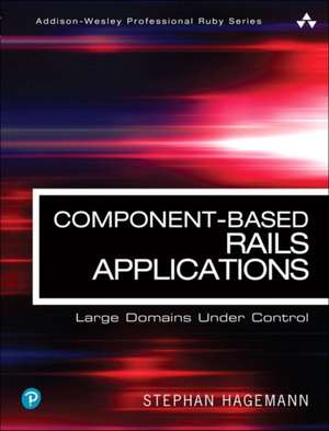 Component-Based Rails Applications: Large Domains Under Control de Stephan Hagemann