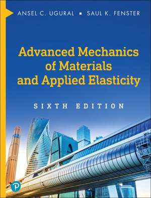 Advanced Mechanics of Materials and Applied Elasticity de Ansel C Ugural