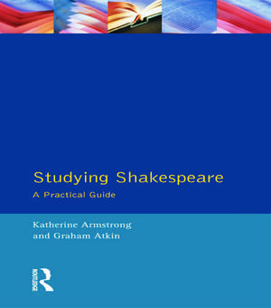 Studying Shakespeare: A Practical Introduction de Katherine Armstrong