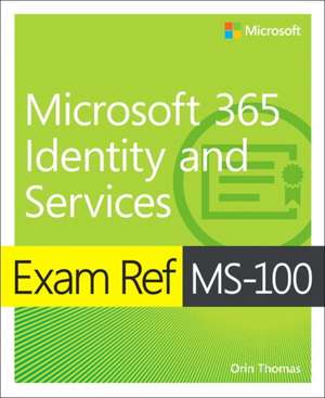 Exam Ref Ms-100 Microsoft 365 Identity and Services de Orin Thomas