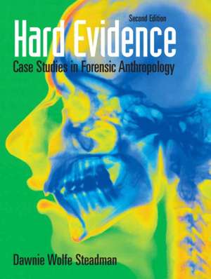 Hard Evidence: Case Studies in Forensic Anthropology de Dawnie Wolfe Steadman