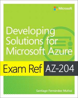 Exam Ref Az-204 Developing Solutions for Microsoft Azure de Santiago Munoz