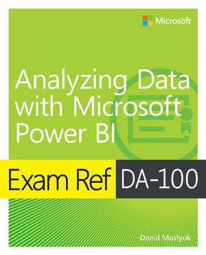 Exam Ref Da-100 Analyzing Data with Microsoft Power Bi de Daniil Maslyuk