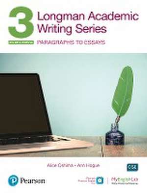 Longman Academic Writing Series 3: Paragrahs to Essays SB w/App, Online Practice & Digital Resources de Alice Oshima