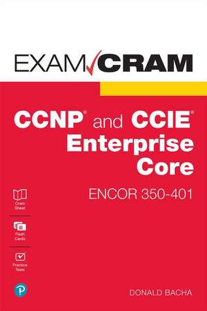 CCNP and CCIE Enterprise Core ENCOR 350-401 Exam Cram de Donald Bacha